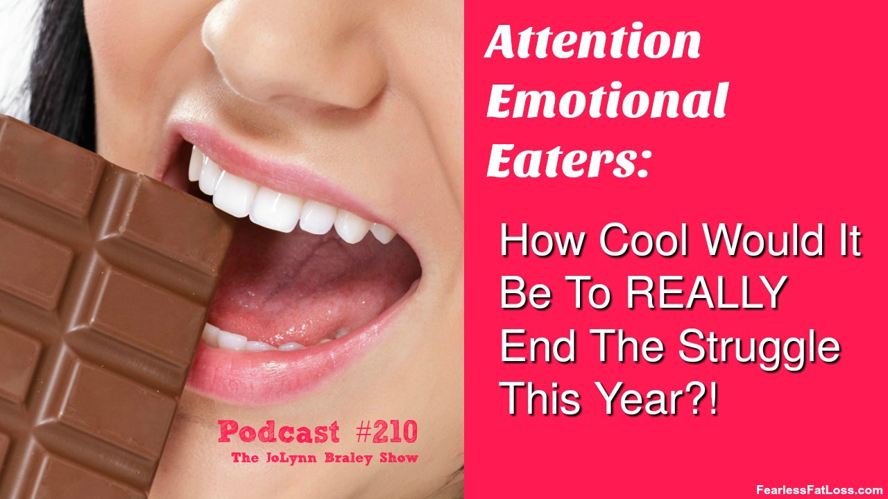 Just Imagine If You REALLY Could End Your Emotional Eating This Year | FearlessFatLoss.com | Emotional Eating Coach JoLynn Braley | Free Weight Loss Podcast