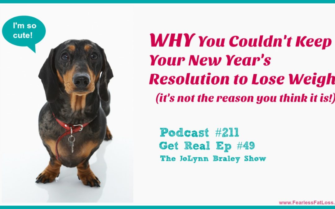 WHY You Couldn’t Keep Your New Year’s Resolution to Lose Weight [Podcast #211]