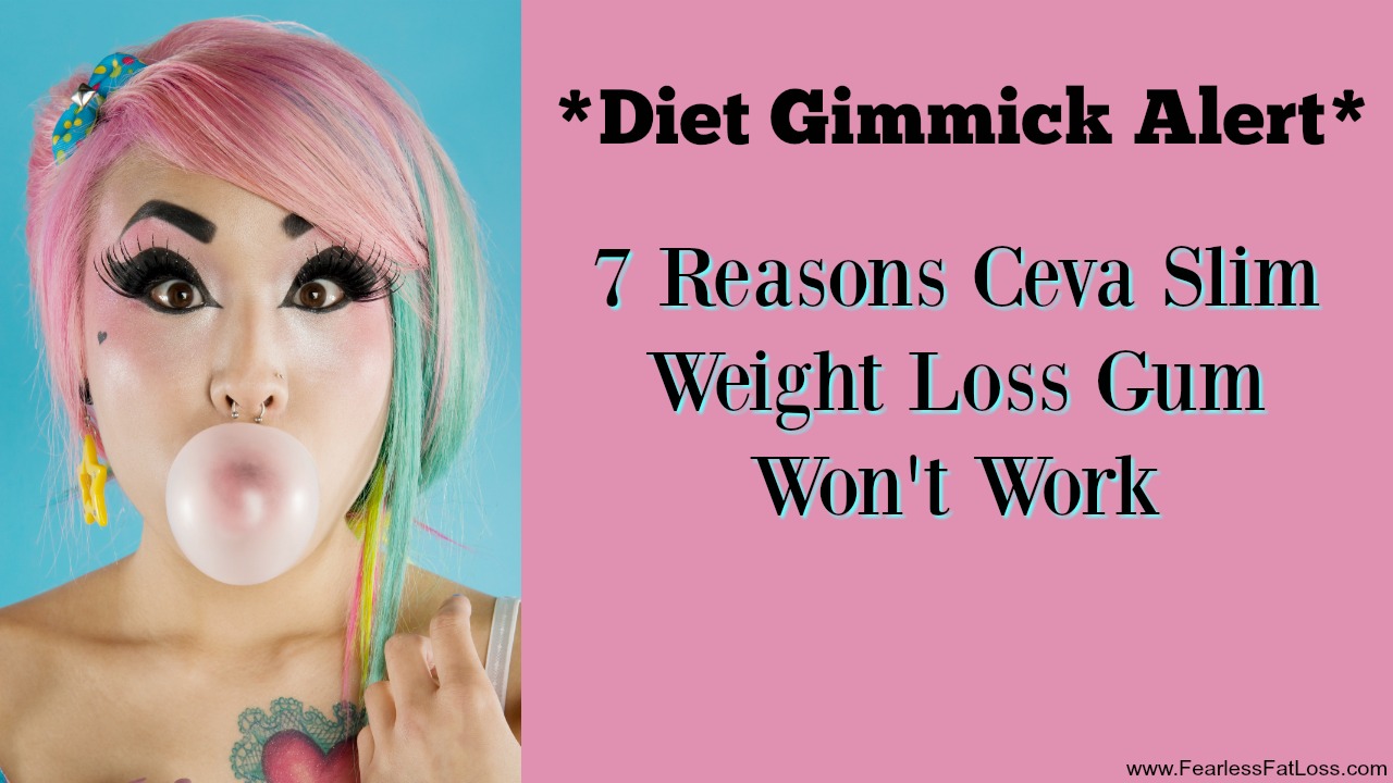 7 Reasons Ceva Slim Weight Loss Gum Won't Work | FearlessFatLoss.com | Permanent Weight Loss Coach JoLynn Braley | End Emotional Eating with JoLynn