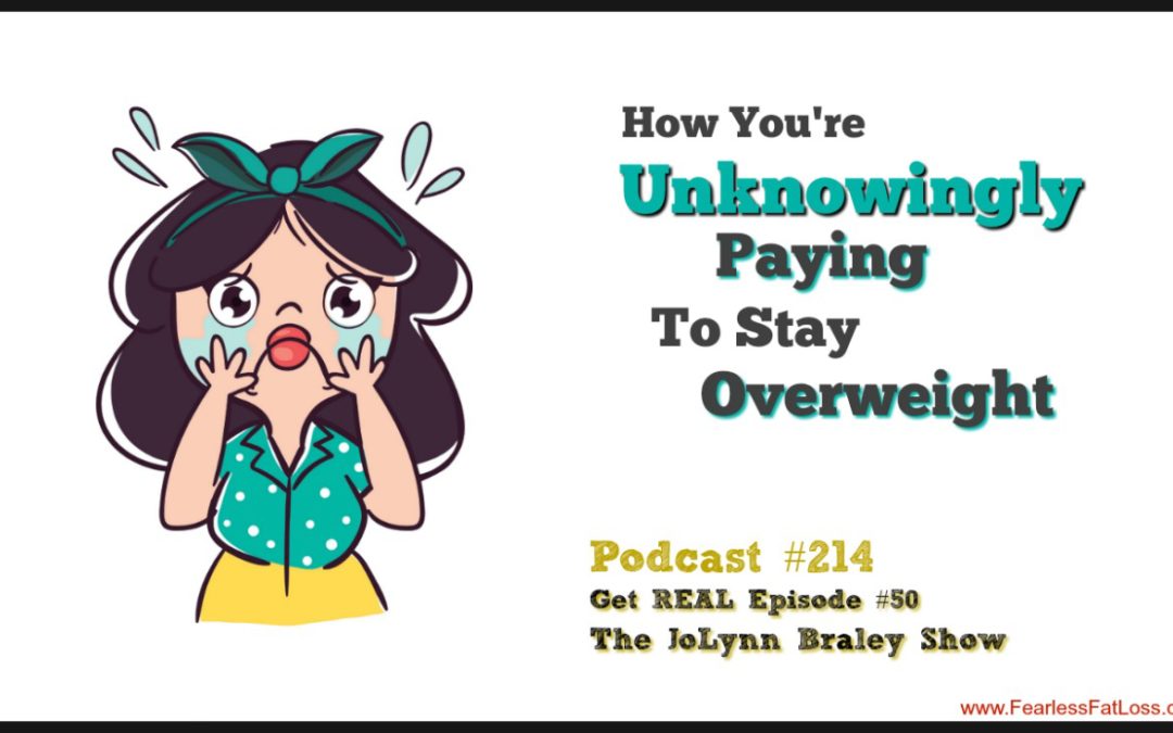 How You Are Unknowingly PAYING To Stay Overweight [Podcast #214]