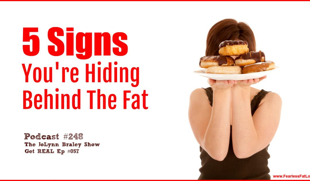 5 Signs You’re Hiding Behind The Fat [Podcast #248]