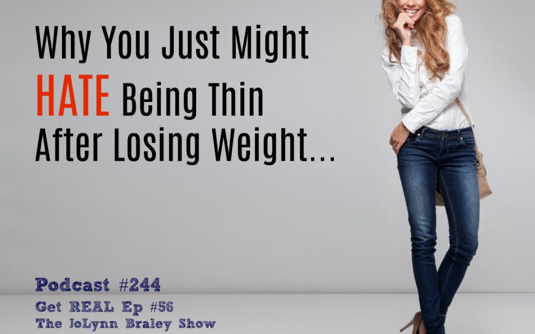 Why You Just Might HATE Being Thin After Losing Weight [Podcast #244]