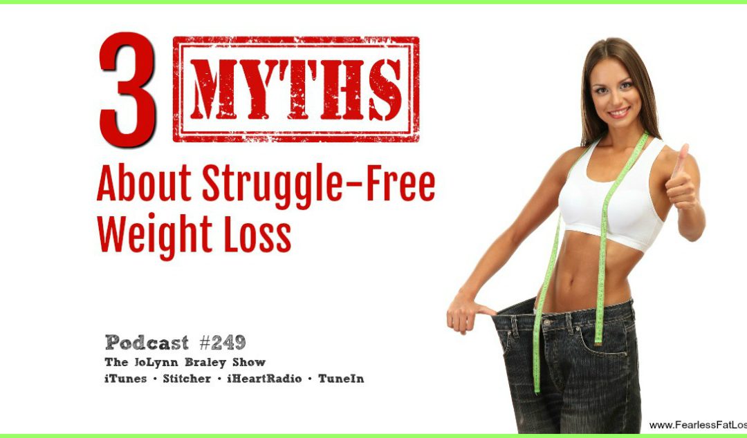 3 Myths About Struggle-Free Weight Loss [Podcast #249]