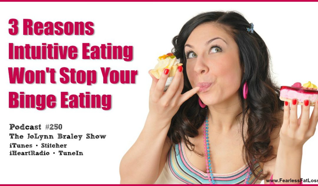3 Reasons Intuitive Eating Won’t Stop Your Binge Eating [Podcast #250]