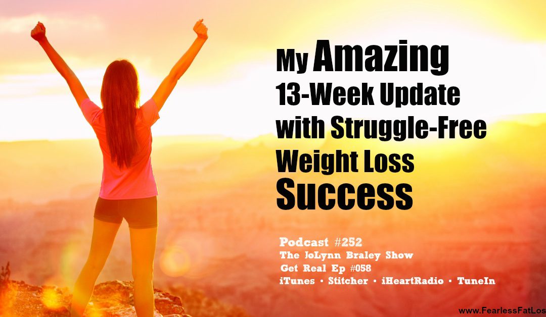 My Amazing 13 Week Weight Loss Update with Totally Struggle-free Weight Loss [Podcast #252]