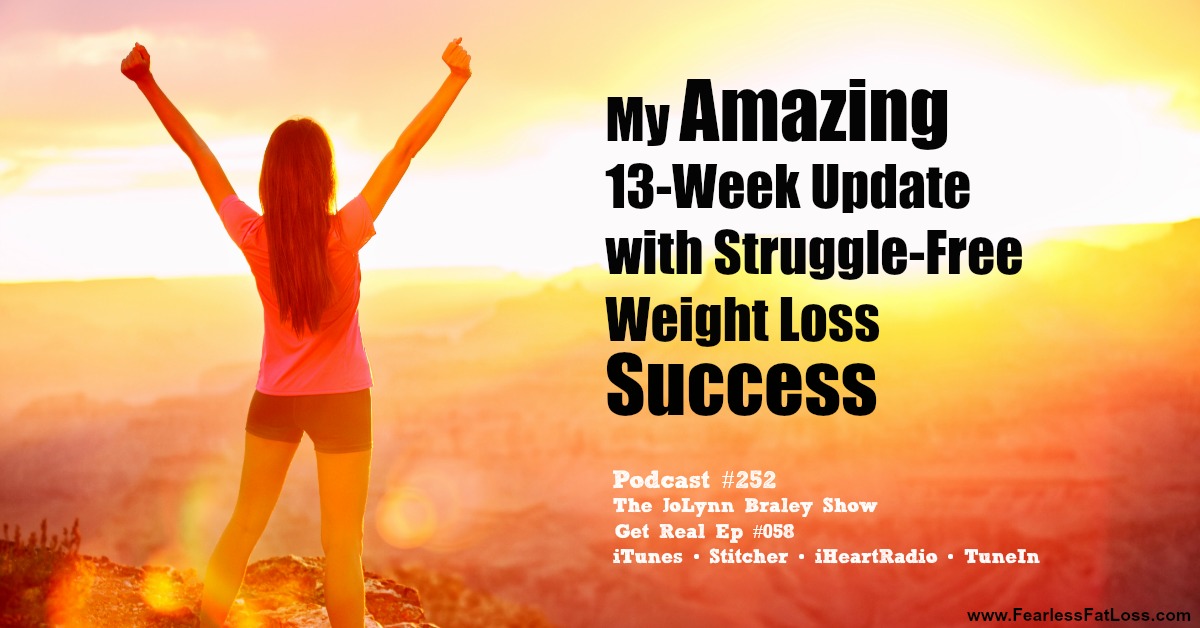 My Amazing 13 Week Weight Loss Update with Totally Struggle-free Weight Loss [Podcast #252] | Stop Binge Eating End Emotional Eating Lose Weight and Keep it Off