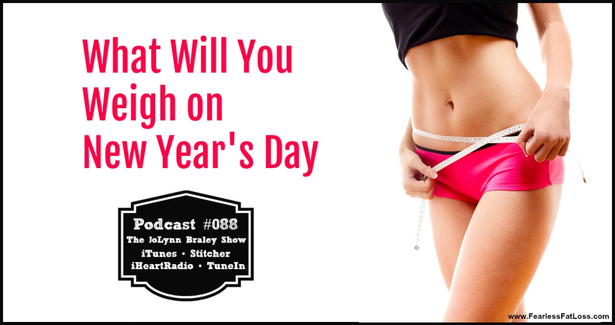 What Will You Weigh ON New Year's Day | End Emotional Eating, Stop Binge Eating, Lose Weight and Keep It Off with permanent weight loss coach JoLynn Braley
