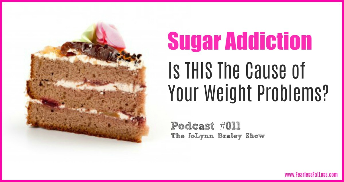 Sugar Addiction Overweight and Obesity | Free Weight Loss Podcast with JoLynn Braley