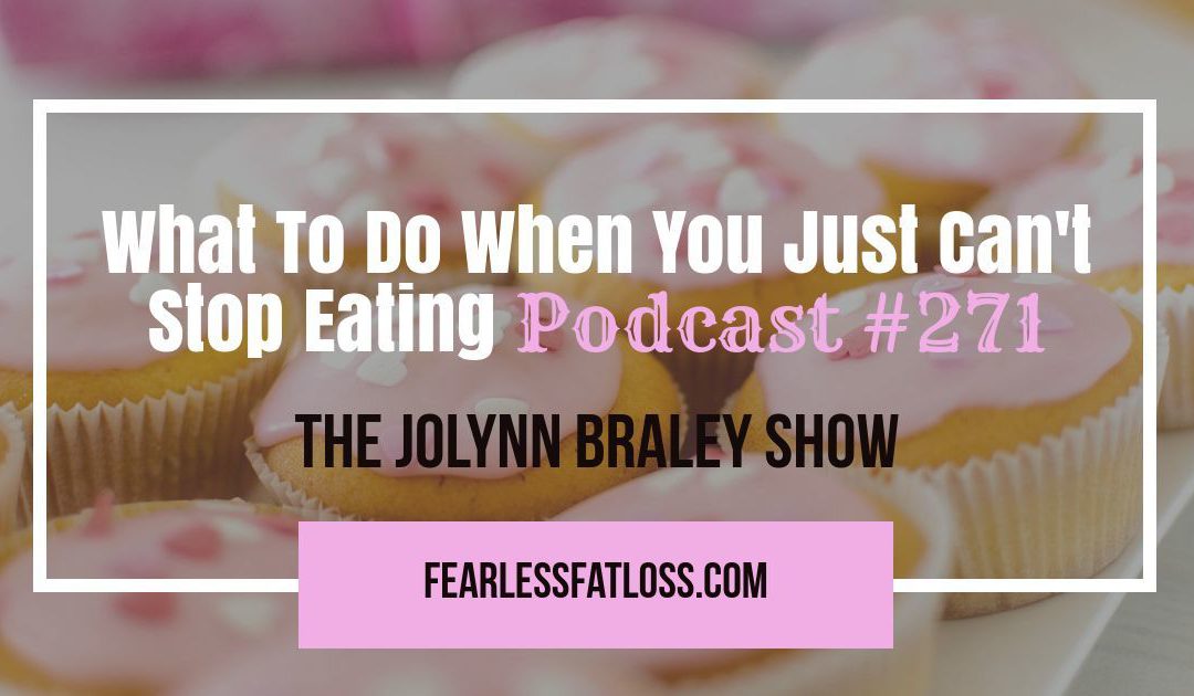 What to Do If You Can’t Stop Eating [Podcast #271]