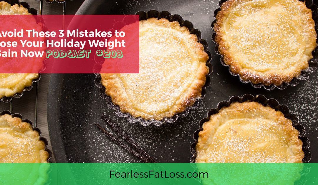 Avoid These 3 Mistakes to Lose Holiday Weight Gain Now [Podcast #208]