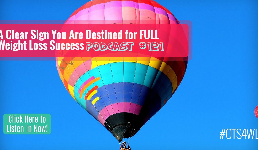 A Clear Sign You Are Destined for FULL Weight Loss Success [Podcast #121]