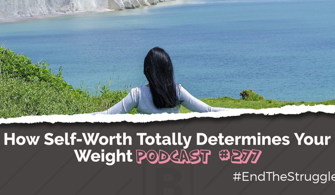 How Self-Worth Determines Your Weight [Podcast #277]
