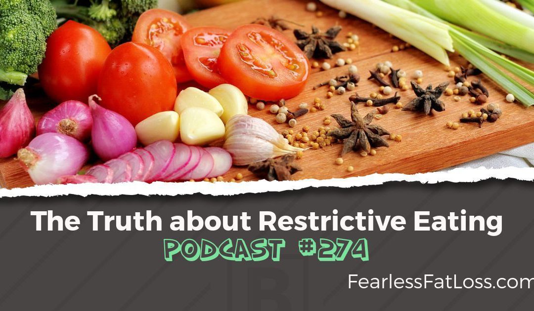 The TRUTH About Restrictive Eating [Podcast #274]