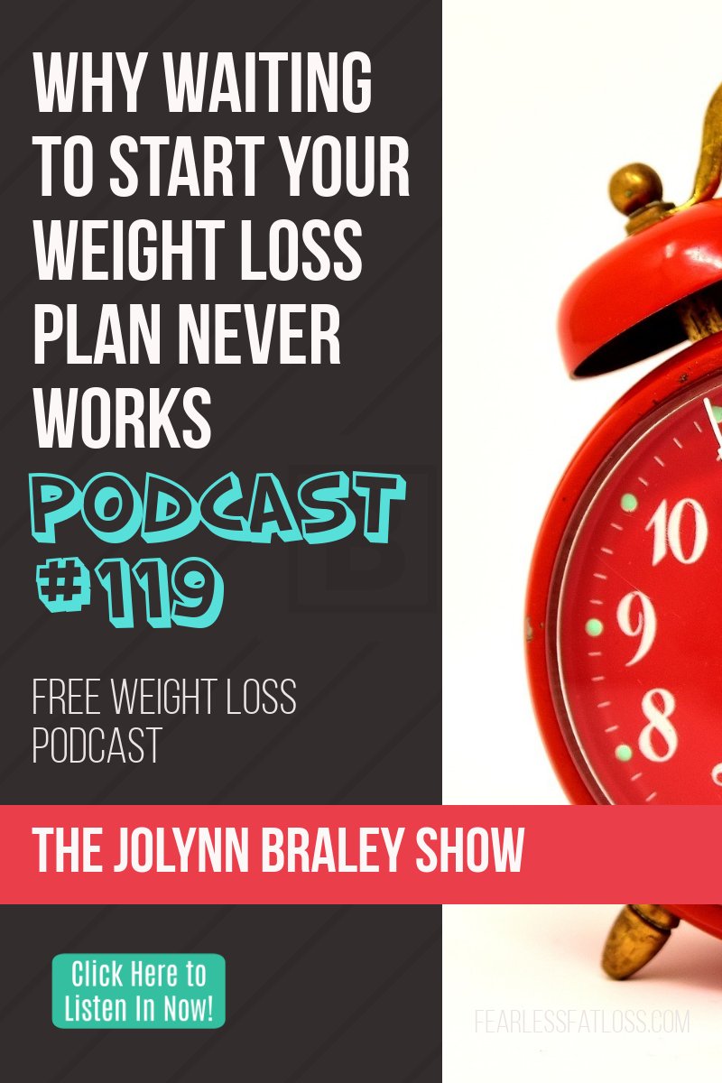 Why Waiting To Start Weight Loss Never Works [Podcast #119]