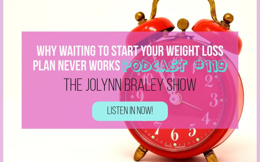 Why Waiting To Start Weight Loss Never Works [Podcast #119]