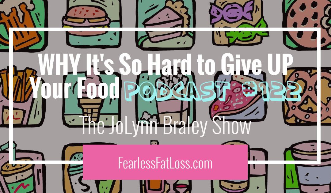 WHY It’s So Hard to Give Up Your Food [Podcast #122]