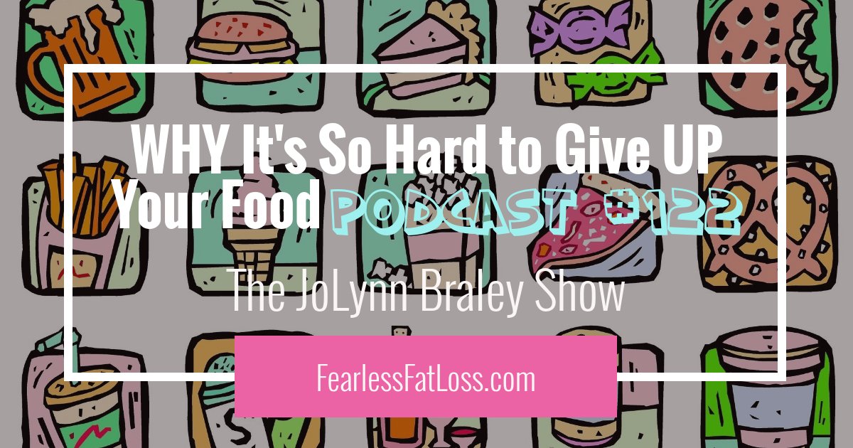WHY It's So Hard to Give Up Your Food | Food Addiction Podcast with JoLynn Braley