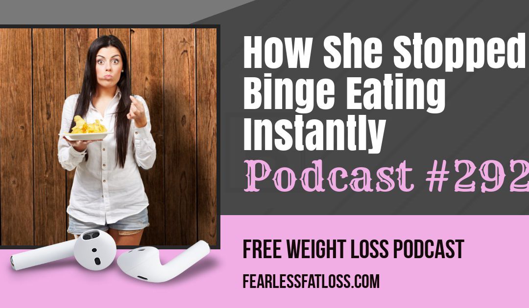 How She Stopped Binge Eating Instantly [Podcast #292]
