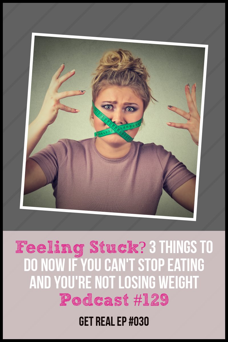 3 Things to Do Now if You Can\'t Stop Eating and You\'re Not Losing Weight [Podcast #129]