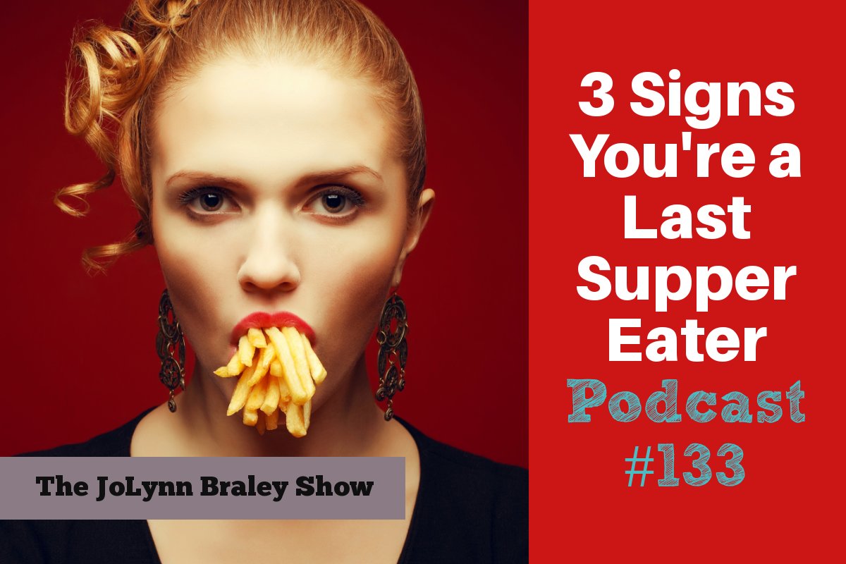 3 Signs You're a Last Supper Eater | Free Weight Loss Podcast with Bnge Eating Coach JoLynn Braley