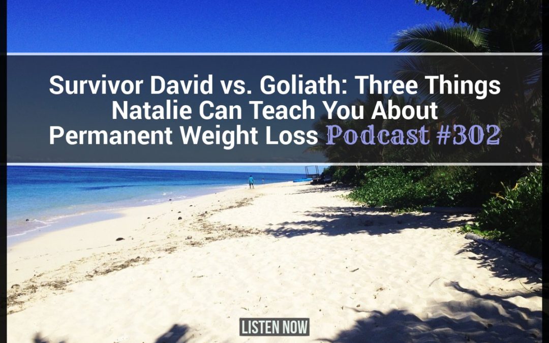 3 Things Natalie from Survivor Can Teach You About Permanent Weight Loss [Podcast #302]