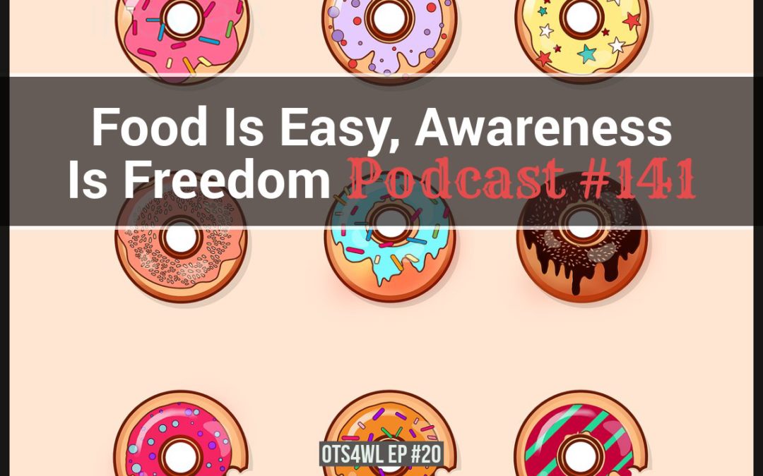 Food Is Easy Awareness Is Freedom [Podcast #141]