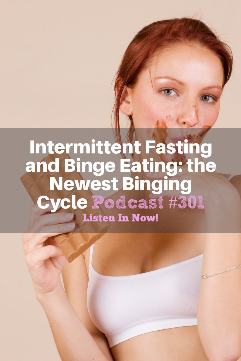 Intermittent Fasting and Binge Eating: The Newest Binging Cycle [Podcast #301]