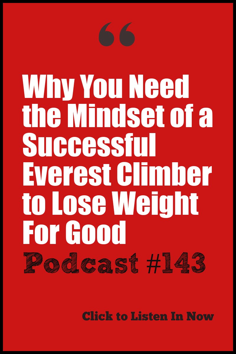 Why You Need the Mindset of a Successful Everest Climber to Lose Weight For Good [Podcast #143]