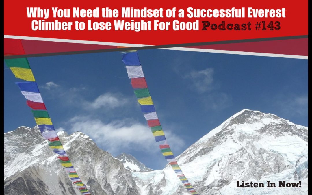 Why You Need the Mindset of a Successful Everest Climber to Lose Weight For Good [Podcast #143]