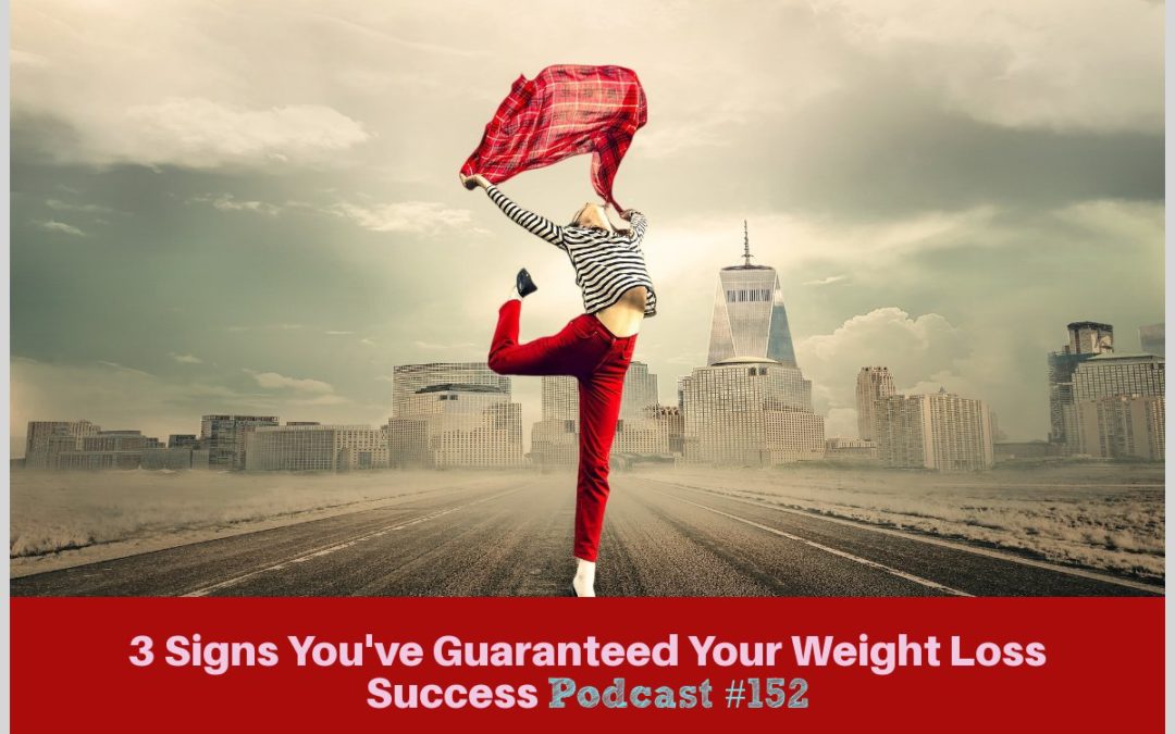 3 Signs You’ve Guaranteed Your Weight Loss Success [Podcast #152]