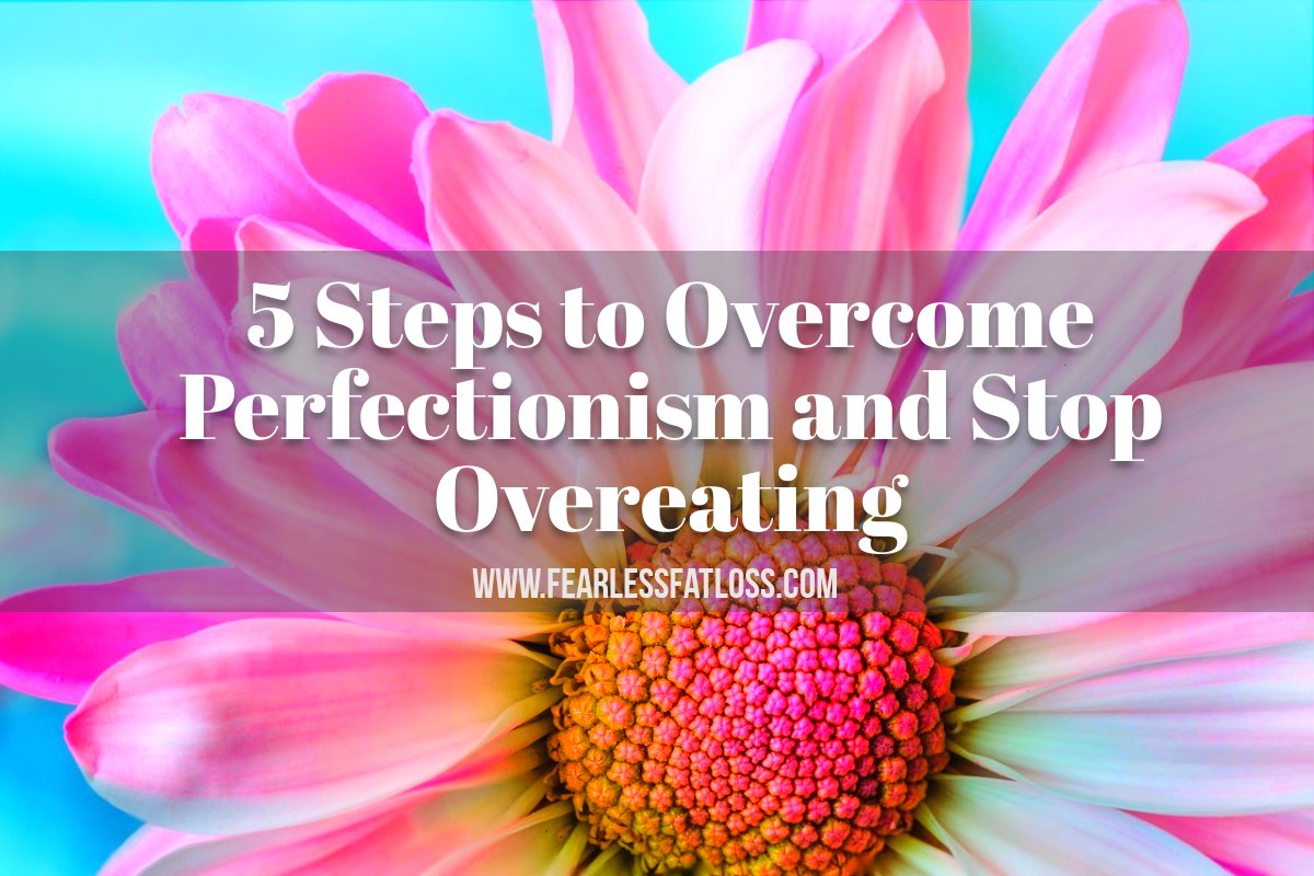 5 Steps to Stop Perfectionism and Stop Overeating | Permanent Weight Loss Coach JoLynn Braley