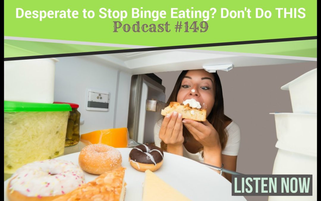 Desperate to Stop Binge Eating? Don’t Do THIS [Podcast #149]