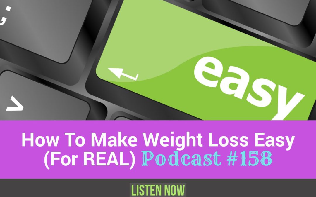 How to Make Weight Loss Easy [Podcast #158]