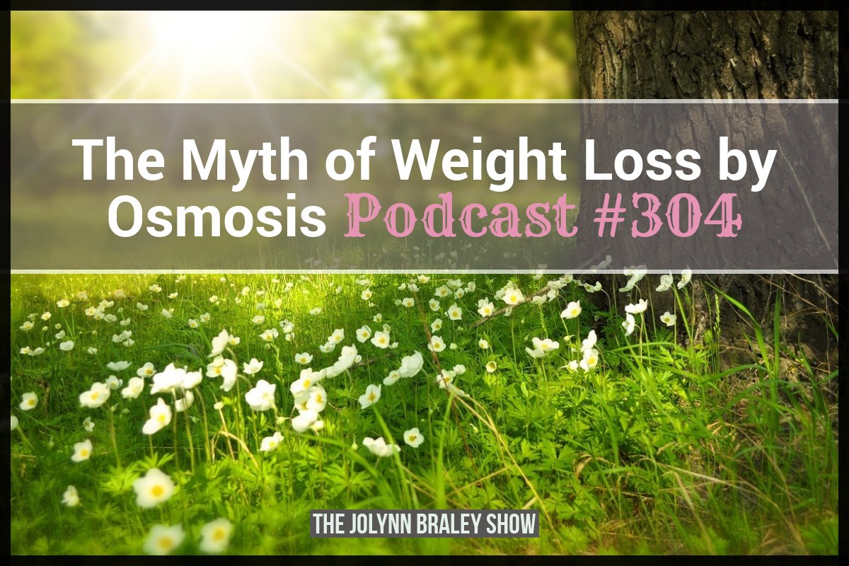 The Myth of Weight Loss by Osmosis | Binge Eating Coach JoLynn Braley