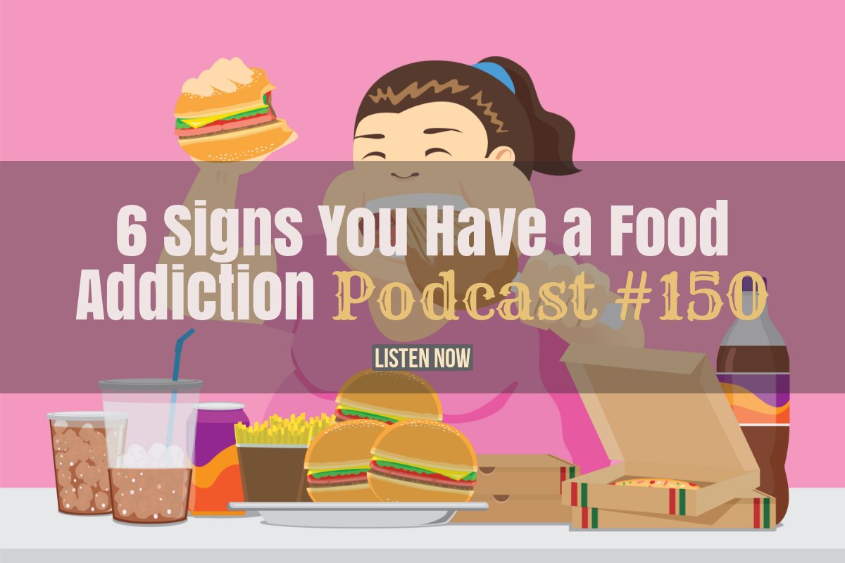 6 Signs You Have a Food Addiction | Free Weight Loss Podcast #150