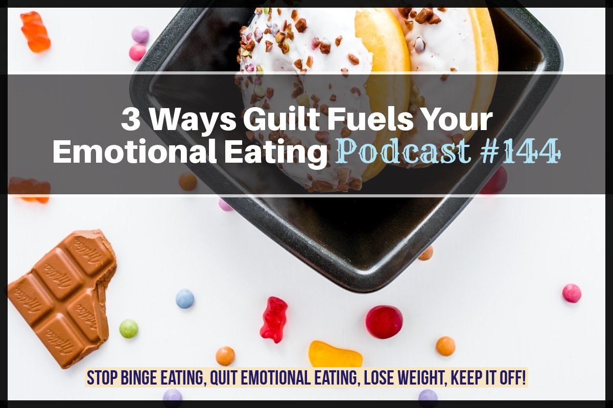 3 Ways Guilt Fuels Your Emotional Eating