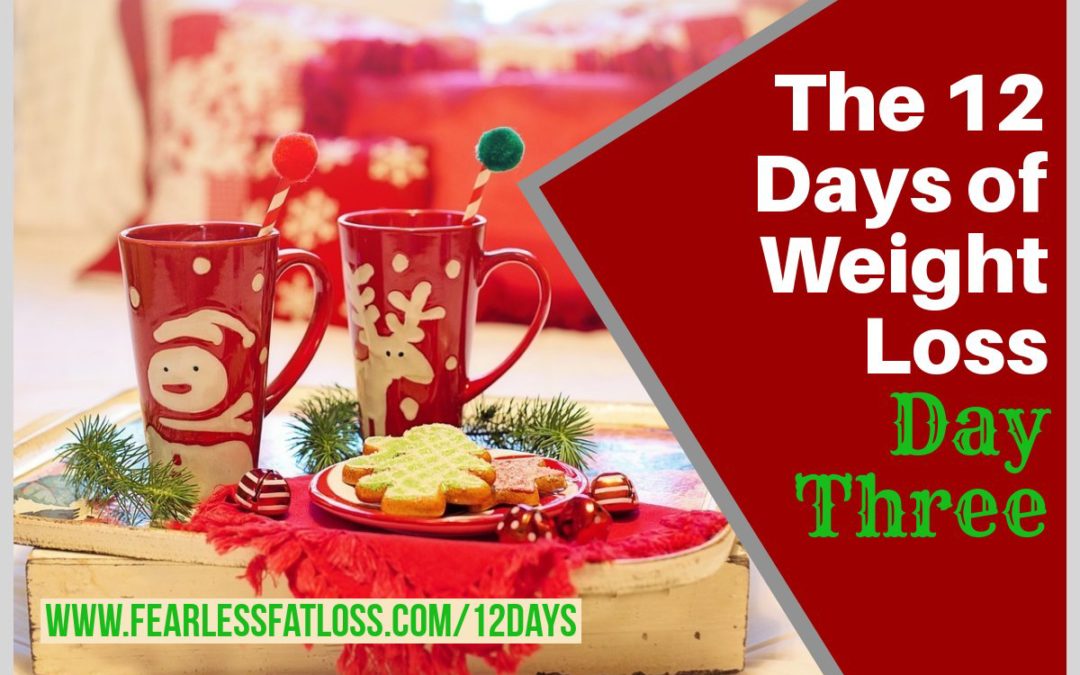 The 12 Days of Weight Loss: Day Three