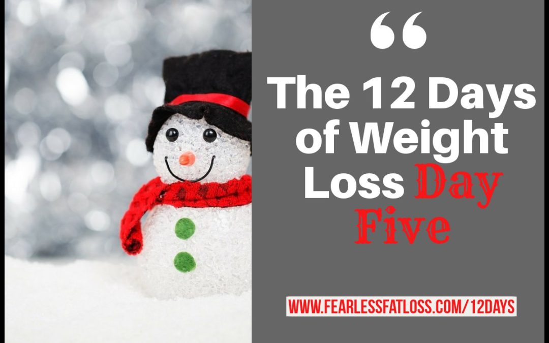 The 12 Days of Weight Loss Day Five