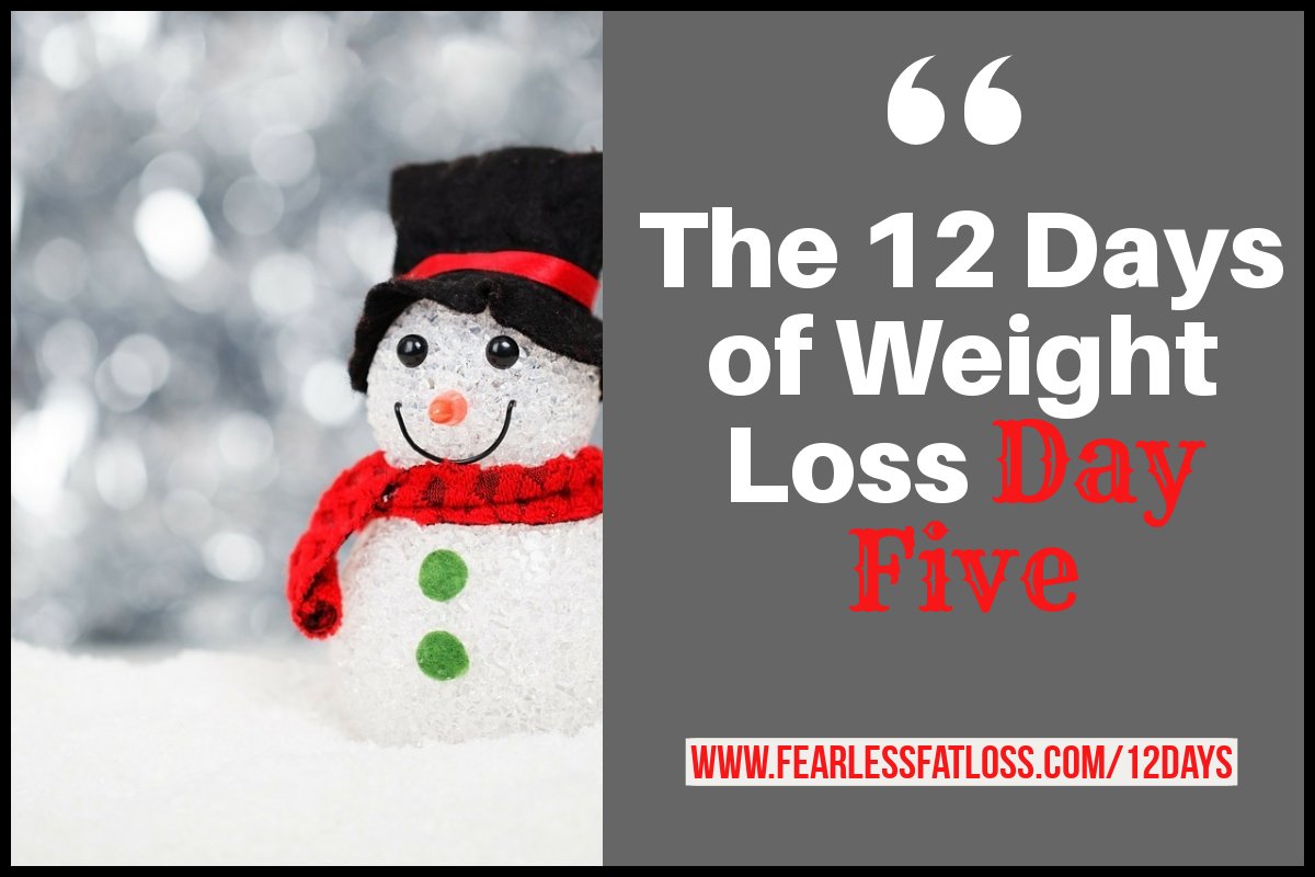 Day Five: The 12 Days of Weight Loss