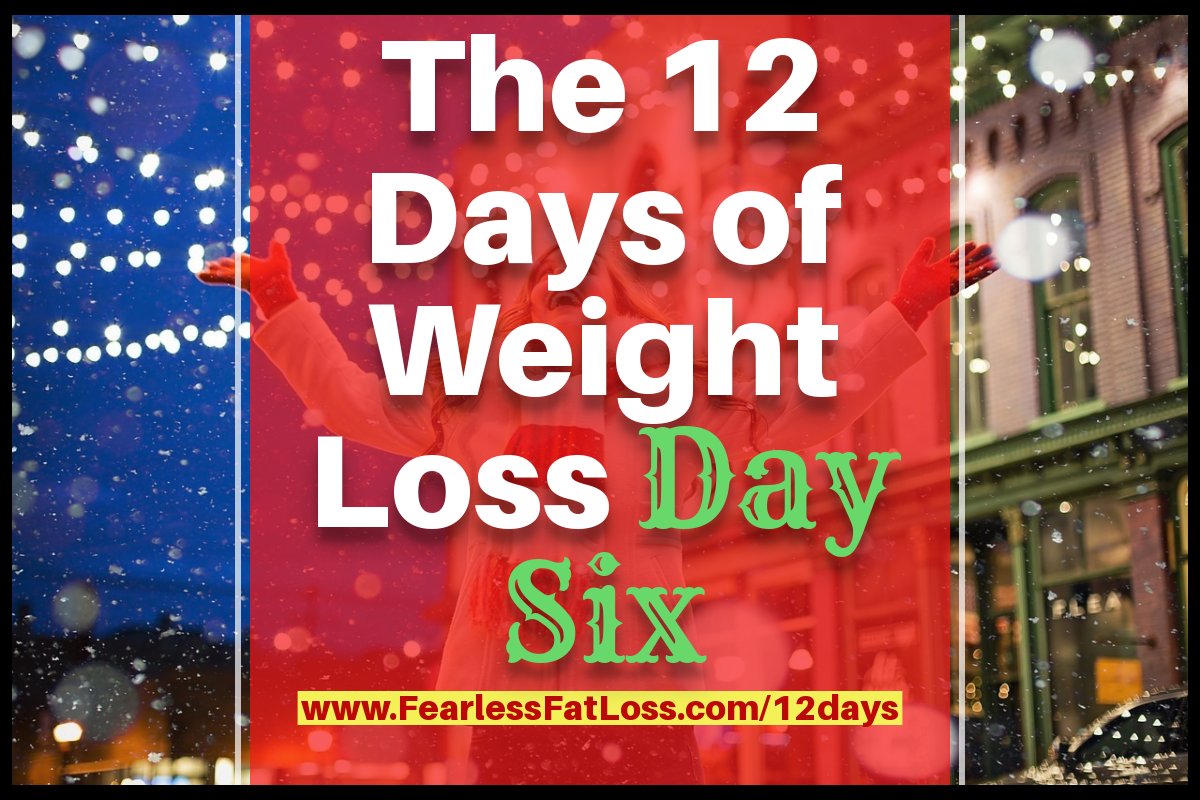 Day Six: The 12 Days of Weight Loss