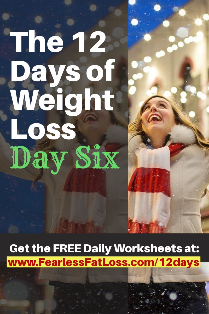 The 12 Days of Weight Loss Day Six