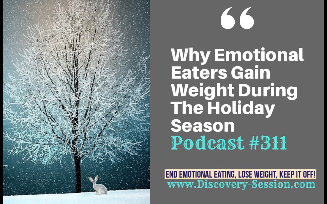 Why Emotional Eaters Gain Weight During The Holiday Season [Podcast #311]