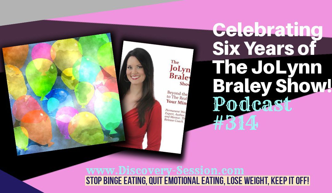 Celebrating Six Years of The JoLynn Braley Show [Podcast #314]