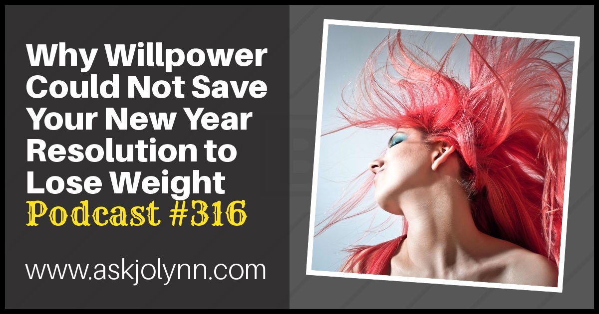 Why Willpower Could Not Save Your New Year Resolution to Lose Weight | Free Weight Loss Podcast