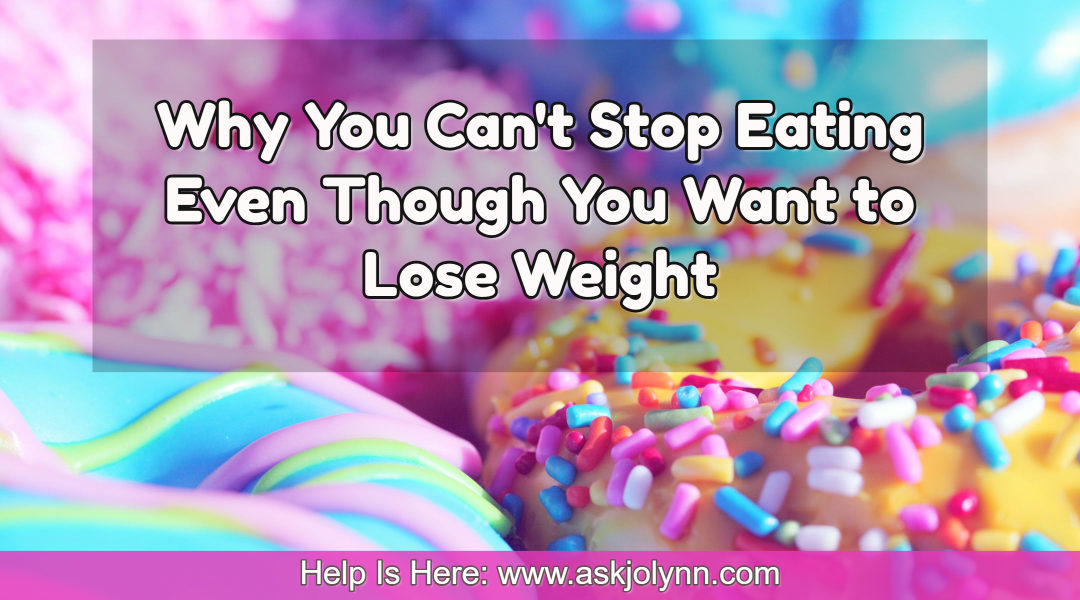 Why You Can’t Stop Eating Even Though You Want to Lose Weight