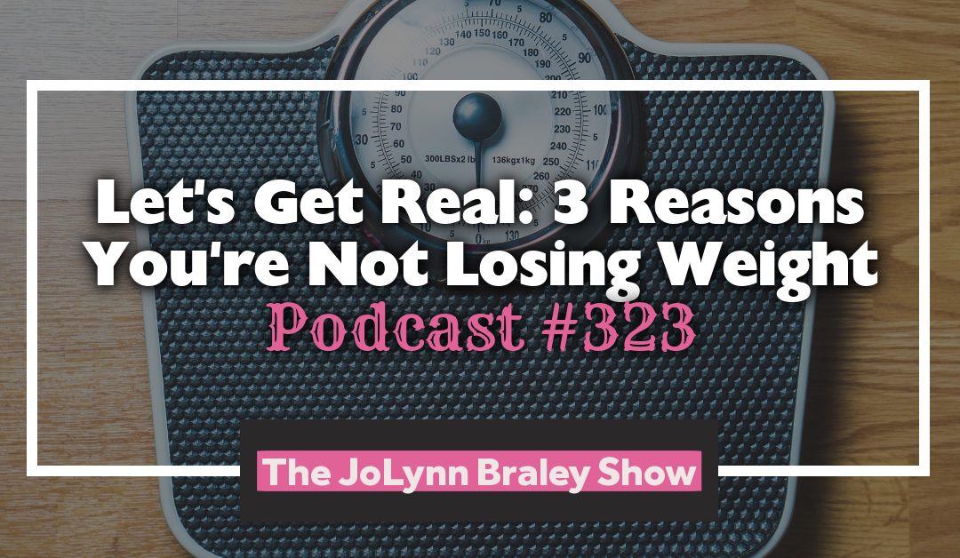 3 Reasons You’re Not Losing Weight [Podcast #323]