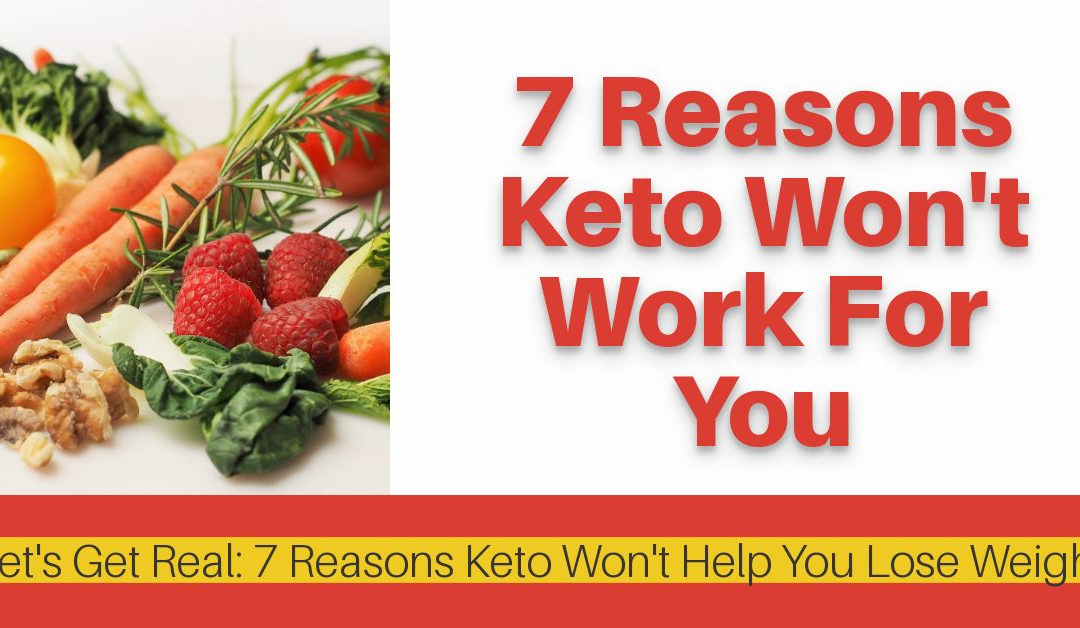 7 Reasons Keto Won’t Work For You to Help You Lose Weight