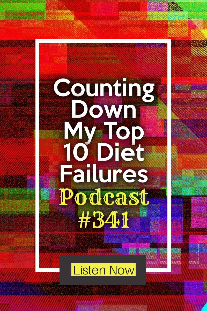 Counting Down My Top 10 Diet Failures [Podcast #341]