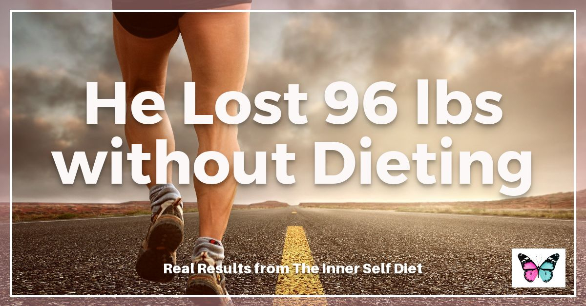 He Lost 96 lbs Without Dieting | Real Results from The Inner Self Diet