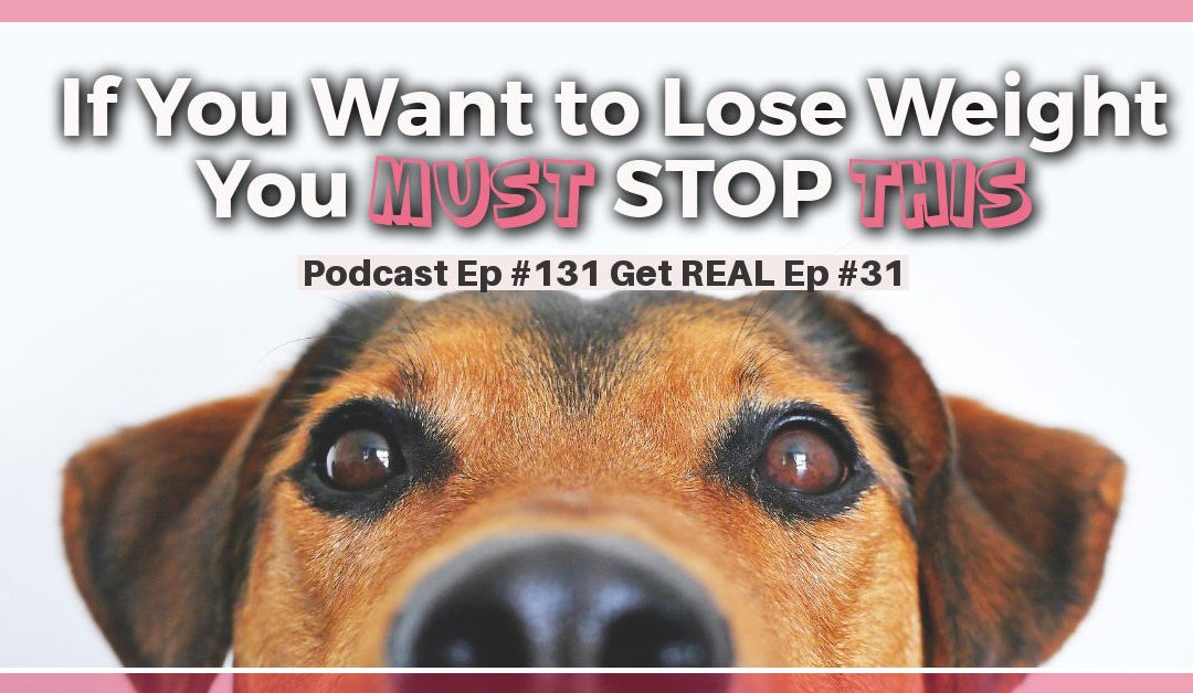 If You Want to Lose Weight You Must STOP Doing THIS [Podcast Episode #131]